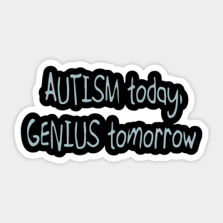 'Autistic today. Genius tomorrow.' Autism Awareness Shirt Sticker